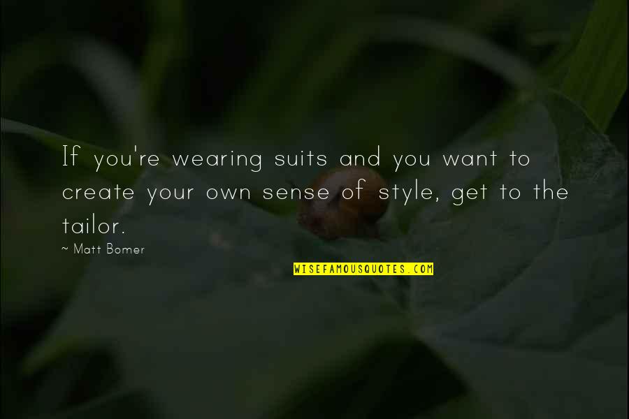 Tailor Quotes By Matt Bomer: If you're wearing suits and you want to