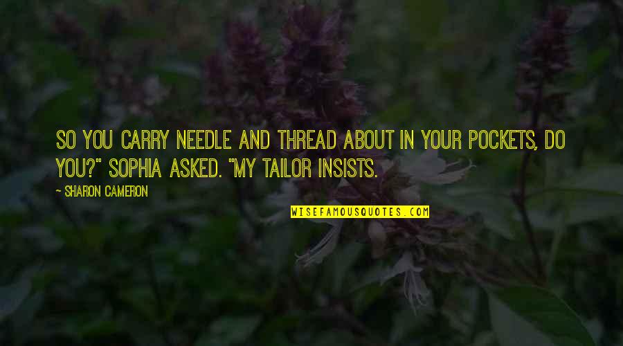 Tailor Quotes By Sharon Cameron: So you carry needle and thread about in