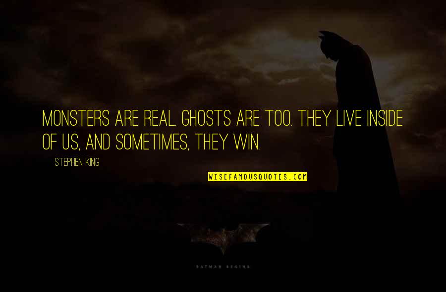 Tailoress Quotes By Stephen King: Monsters are real. Ghosts are too. They live