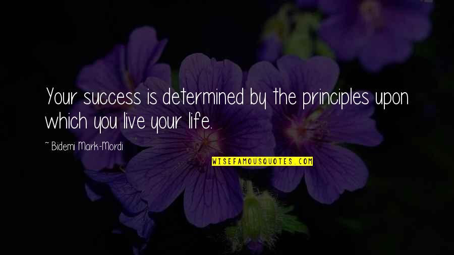 Tailoress Studio Quotes By Bidemi Mark-Mordi: Your success is determined by the principles upon
