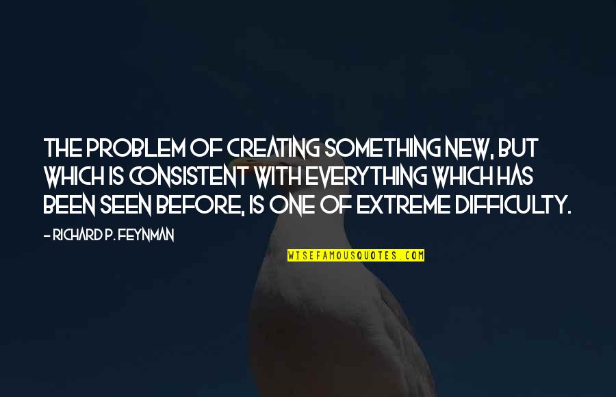 Tailoress Studio Quotes By Richard P. Feynman: The problem of creating something new, but which