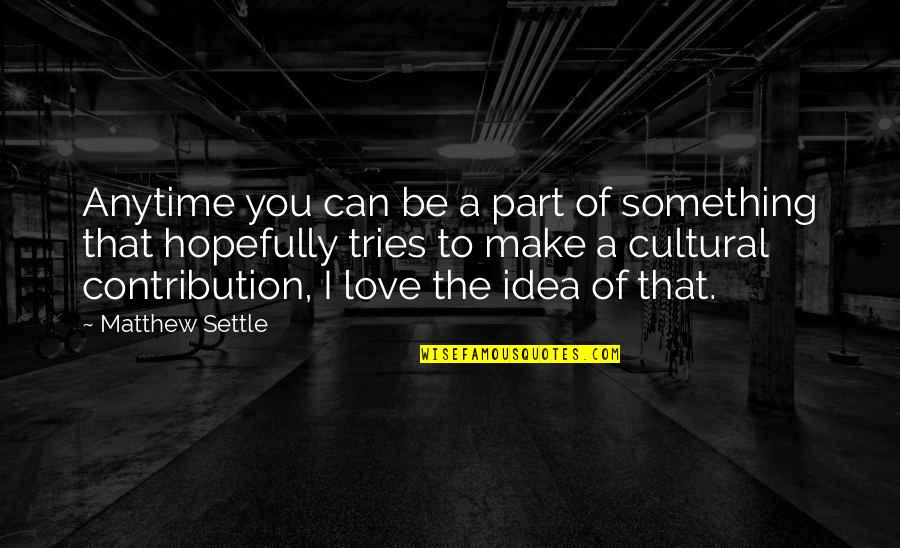 Tailoring Famous Quotes By Matthew Settle: Anytime you can be a part of something