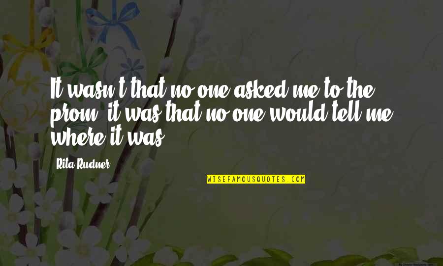 Tailors Bunions Quotes By Rita Rudner: It wasn't that no one asked me to Tailors Bunions Quotes By Rita Rudner: It wasn't that no one asked me to