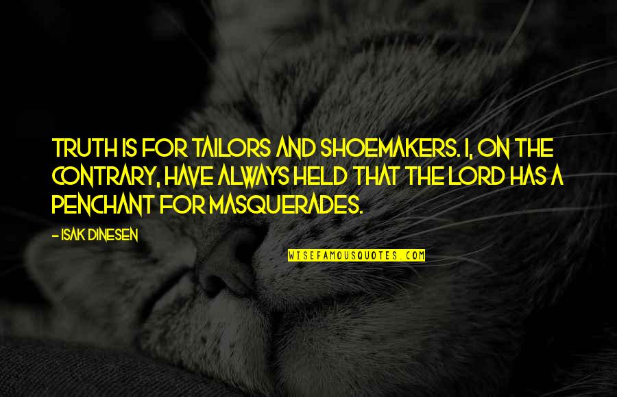 Tailors Quotes By Isak Dinesen: Truth is for tailors and shoemakers. I, on