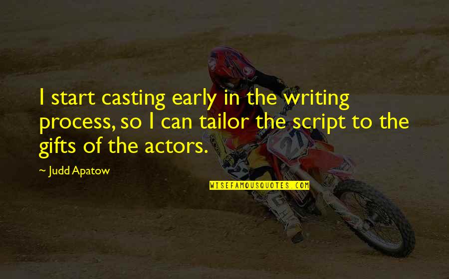 Tailors Quotes By Judd Apatow: I start casting early in the writing process,