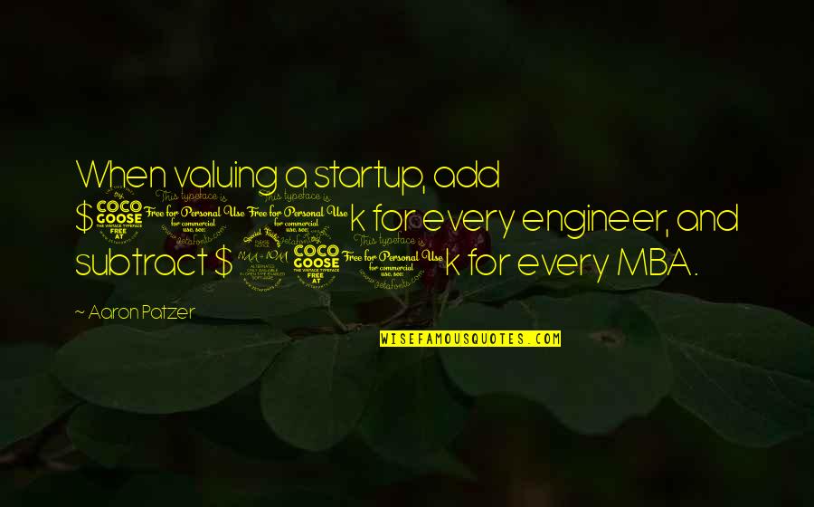 Tails Quote Quotes By Aaron Patzer: When valuing a startup, add $500k for every Tails Quote Quotes By Aaron Patzer: When valuing a startup, add $500k for every