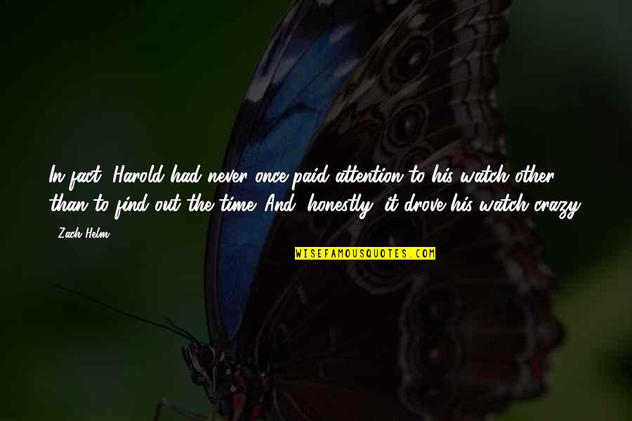 Tails Quote Quotes By Zach Helm: In fact, Harold had never once paid attention Tails Quote Quotes By Zach Helm: In fact, Harold had never once paid attention