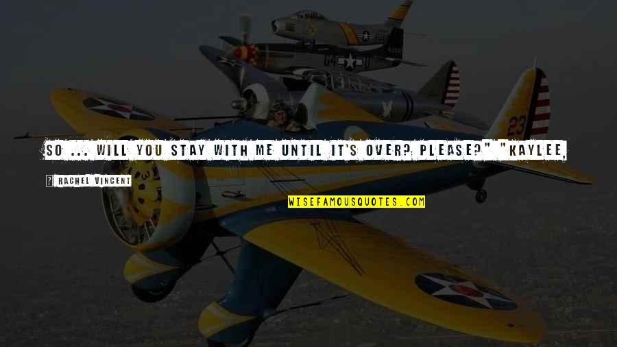 Tailspin Book Quotes By Rachel Vincent: So ... will you stay with me until Tailspin Book Quotes By Rachel Vincent: So ... will you stay with me until