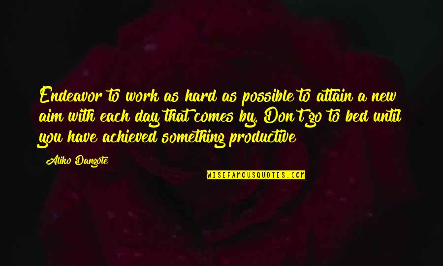 T'aim Quotes By Aliko Dangote: Endeavor to work as hard as possible to