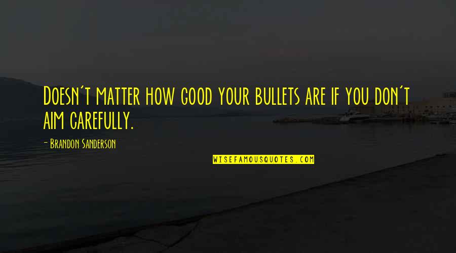 T'aim Quotes By Brandon Sanderson: Doesn't matter how good your bullets are if