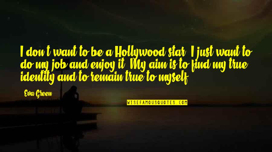 T'aim Quotes By Eva Green: I don't want to be a Hollywood star.