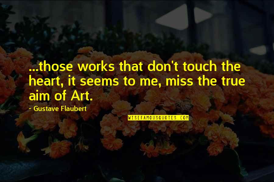 T'aim Quotes By Gustave Flaubert: ...those works that don't touch the heart, it