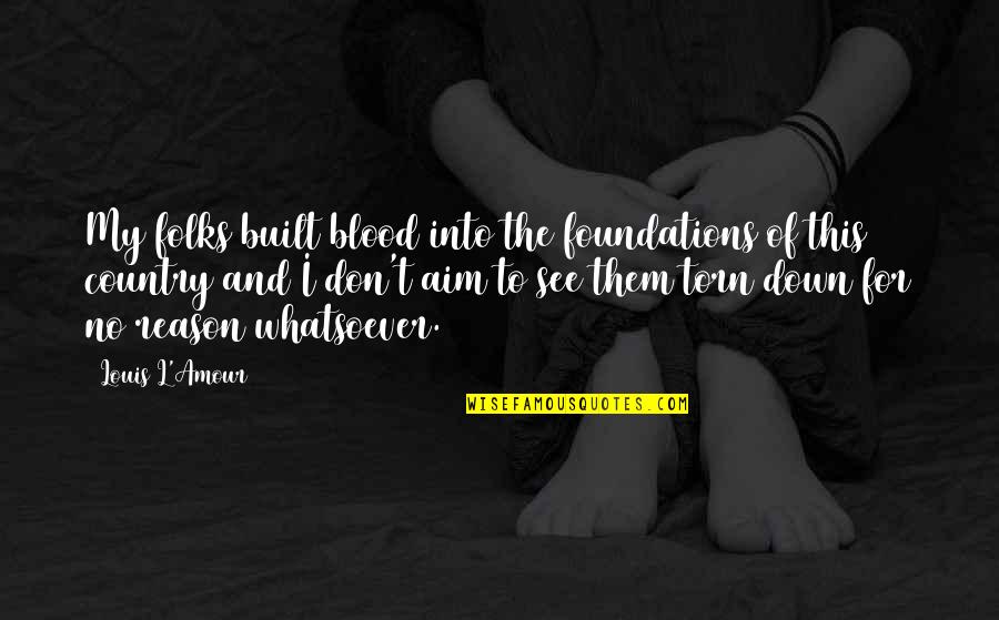 T'aim Quotes By Louis L'Amour: My folks built blood into the foundations of