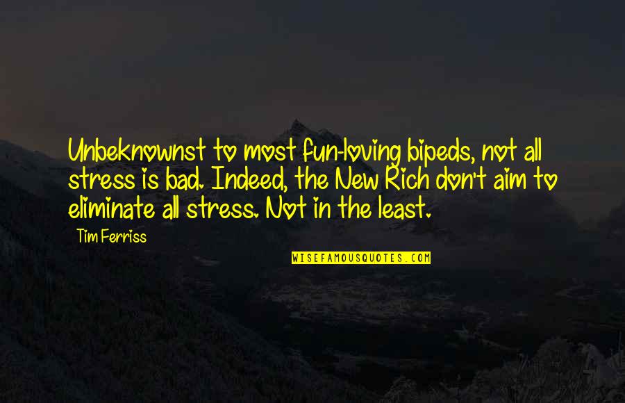 T'aim Quotes By Tim Ferriss: Unbeknownst to most fun-loving bipeds, not all stress