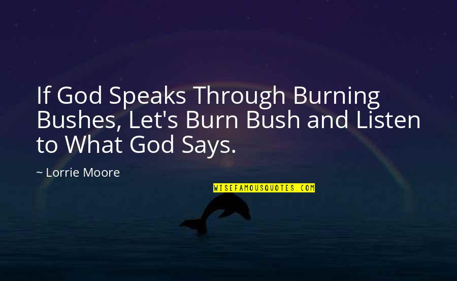 Taimanov Vs Najdorf Quotes By Lorrie Moore: If God Speaks Through Burning Bushes, Let's Burn