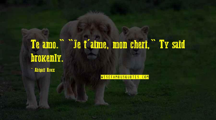 T'aime Quotes By Abigail Roux: Te amo." "Je t'aime, mon cheri," Ty said