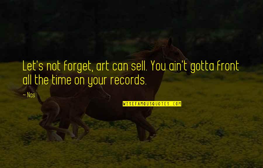 Taimer De Cuatro Quotes By Nas: Let's not forget, art can sell. You ain't