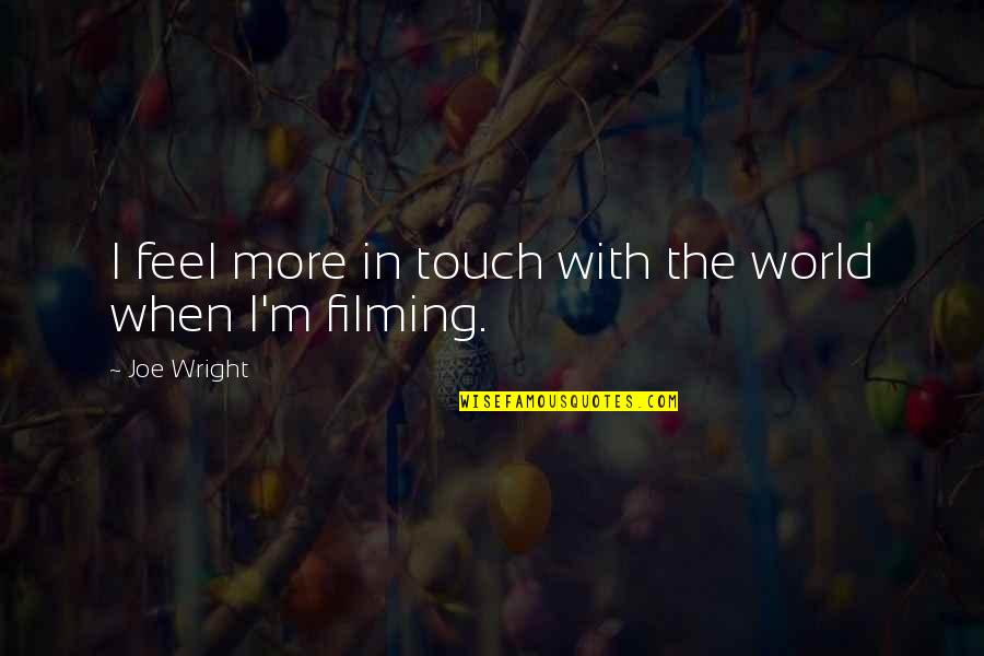 Taimur Baig Quotes By Joe Wright: I feel more in touch with the world