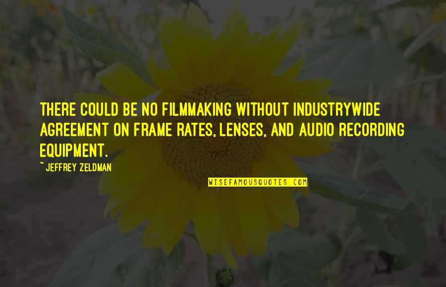 Tain Quotes By Jeffrey Zeldman: There could be no filmmaking without industrywide agreement