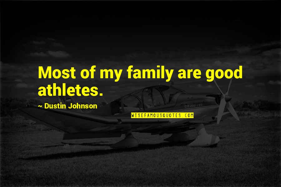 Taina Elg Quotes By Dustin Johnson: Most of my family are good athletes. Taina Elg Quotes By Dustin Johnson: Most of my family are good athletes.