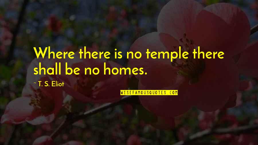 Taina Pohatu Quotes By T. S. Eliot: Where there is no temple there shall be