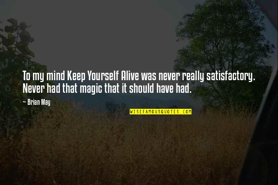 Tainah Fernandes Quotes By Brian May: To my mind Keep Yourself Alive was never Tainah Fernandes Quotes By Brian May: To my mind Keep Yourself Alive was never