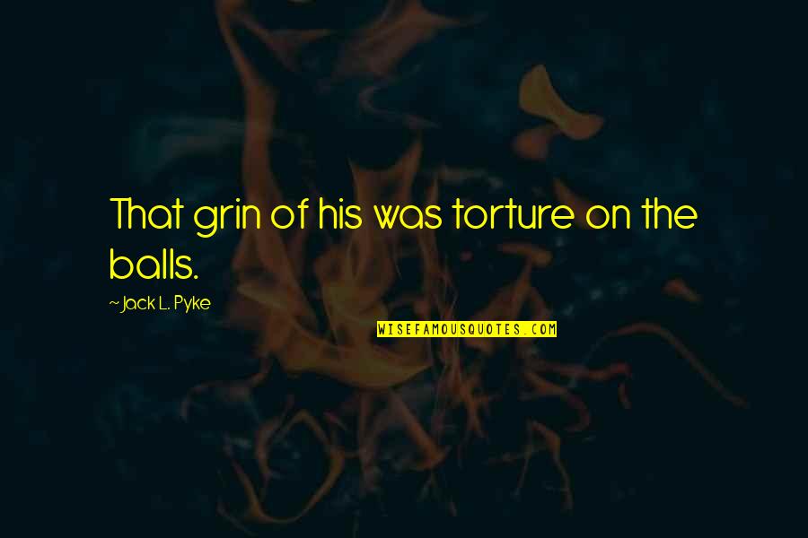 Tainah Fernandes Quotes By Jack L. Pyke: That grin of his was torture on the Tainah Fernandes Quotes By Jack L. Pyke: That grin of his was torture on the