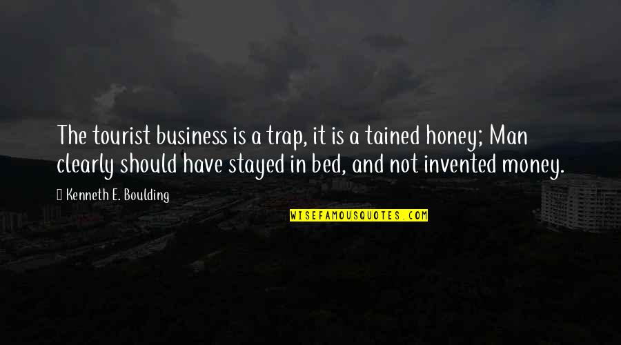 Tained Quotes By Kenneth E. Boulding: The tourist business is a trap, it is