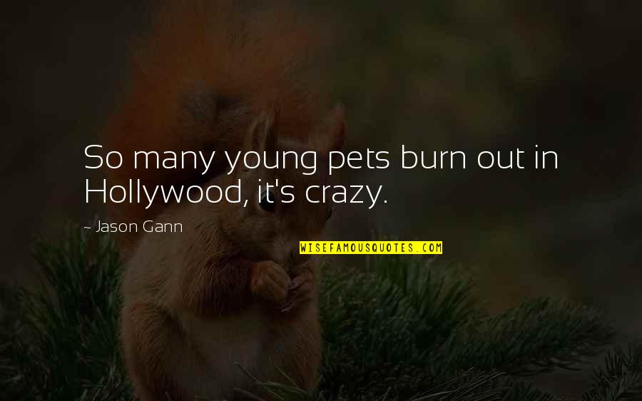 Tainic Sinonim Quotes By Jason Gann: So many young pets burn out in Hollywood,