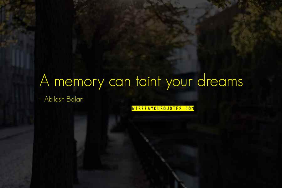 Taint Quotes By Abilash Balan: A memory can taint your dreams