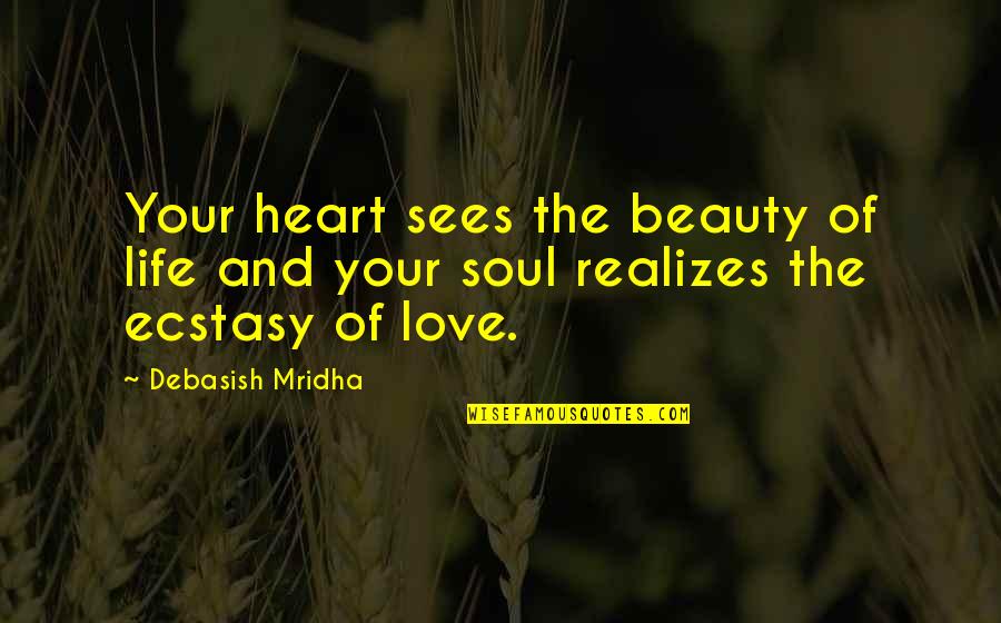 Tainted Love Quotes By Debasish Mridha: Your heart sees the beauty of life and