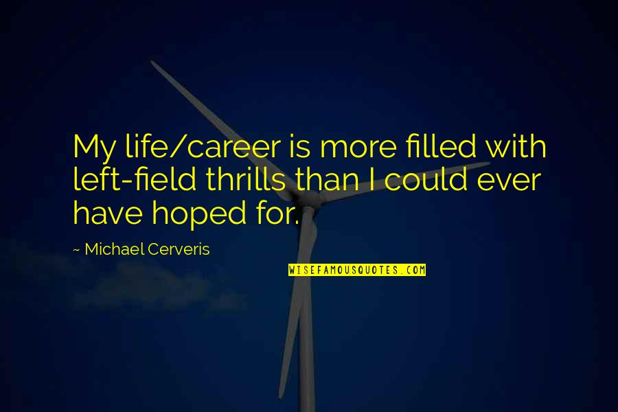 Tainted Love Quotes By Michael Cerveris: My life/career is more filled with left-field thrills