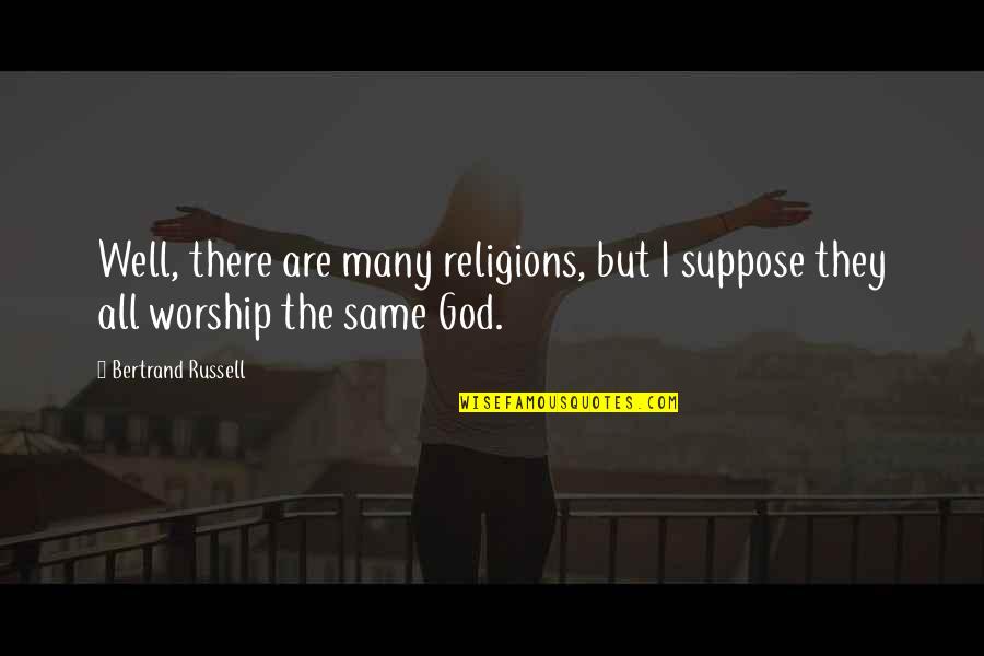 Tainted Memories Quotes By Bertrand Russell: Well, there are many religions, but I suppose