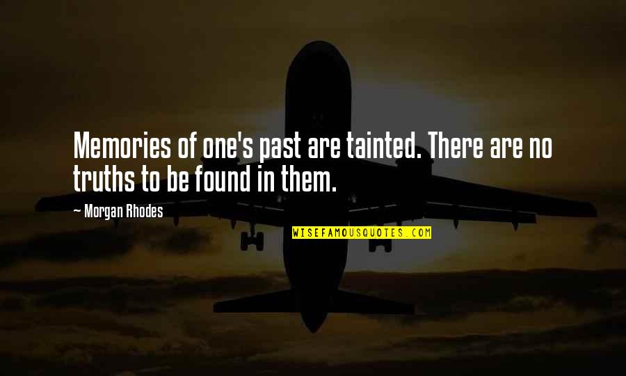 Tainted Memories Quotes By Morgan Rhodes: Memories of one's past are tainted. There are