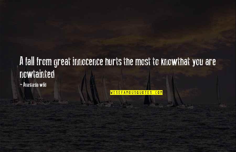 Tainted Quotes By Anastasia Wild: A fall from great innocence hurts the most