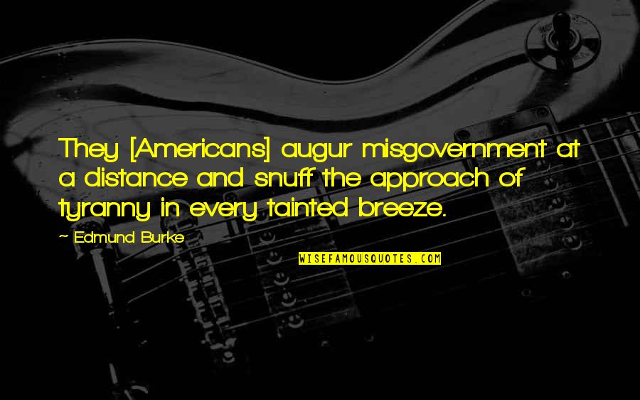 Tainted Quotes By Edmund Burke: They [Americans] augur misgovernment at a distance and