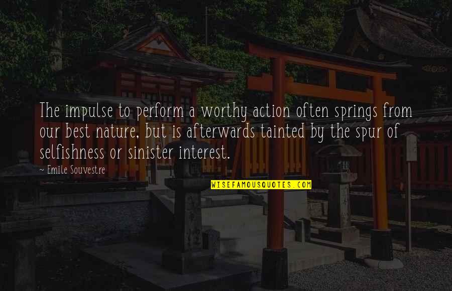 Tainted Quotes By Emile Souvestre: The impulse to perform a worthy action often Tainted Quotes By Emile Souvestre: The impulse to perform a worthy action often
