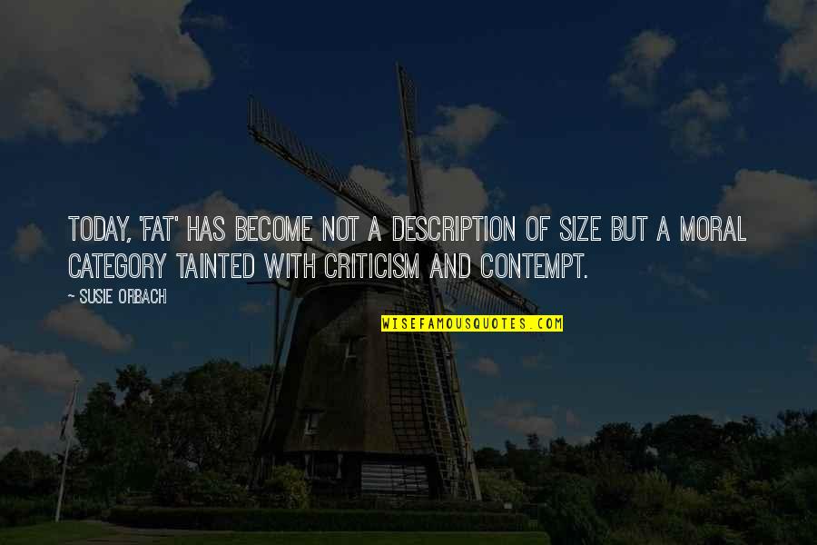 Tainted Quotes By Susie Orbach: Today, 'fat' has become not a description of Tainted Quotes By Susie Orbach: Today, 'fat' has become not a description of