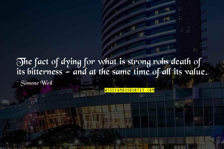 Tainted Trust Quotes By Simone Weil: The fact of dying for what is strong