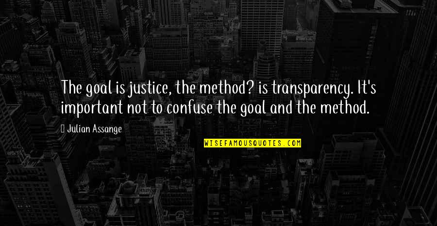 Tainter Creek Quotes By Julian Assange: The goal is justice, the method? is transparency.
