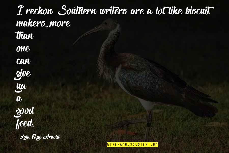 Tainter Creek Quotes By Lola Faye Arnold: I reckon Southern writers are a lot like Tainter Creek Quotes By Lola Faye Arnold: I reckon Southern writers are a lot like
