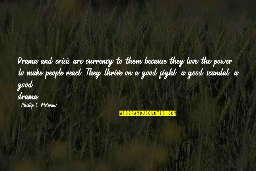 Tainter Creek Quotes By Phillip C. McGraw: Drama and crisis are currency to them because