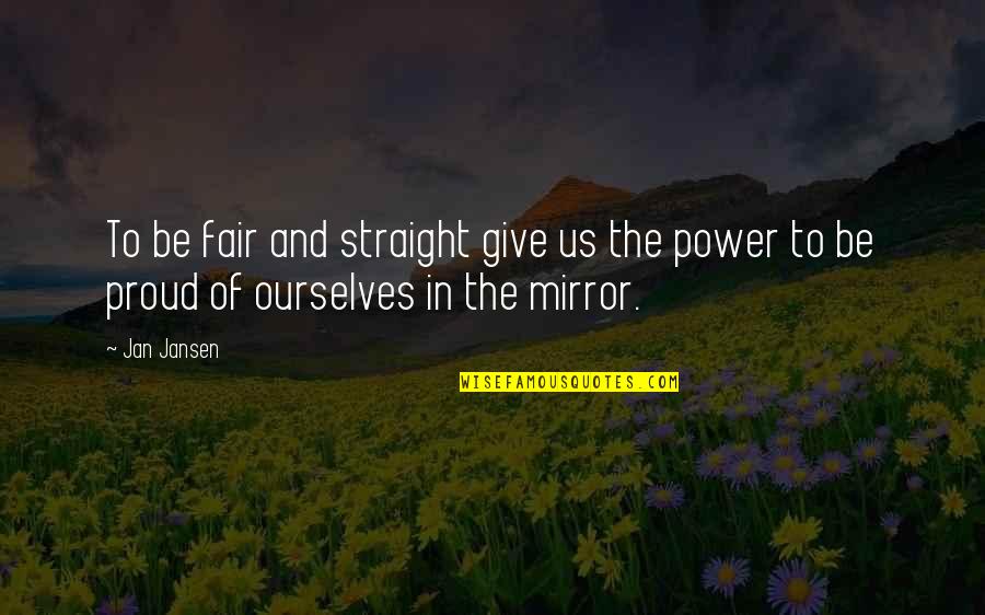 Tainter Quotes By Jan Jansen: To be fair and straight give us the