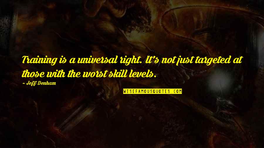 Tainter Quotes By Jeff Denham: Training is a universal right. It's not just Tainter Quotes By Jeff Denham: Training is a universal right. It's not just