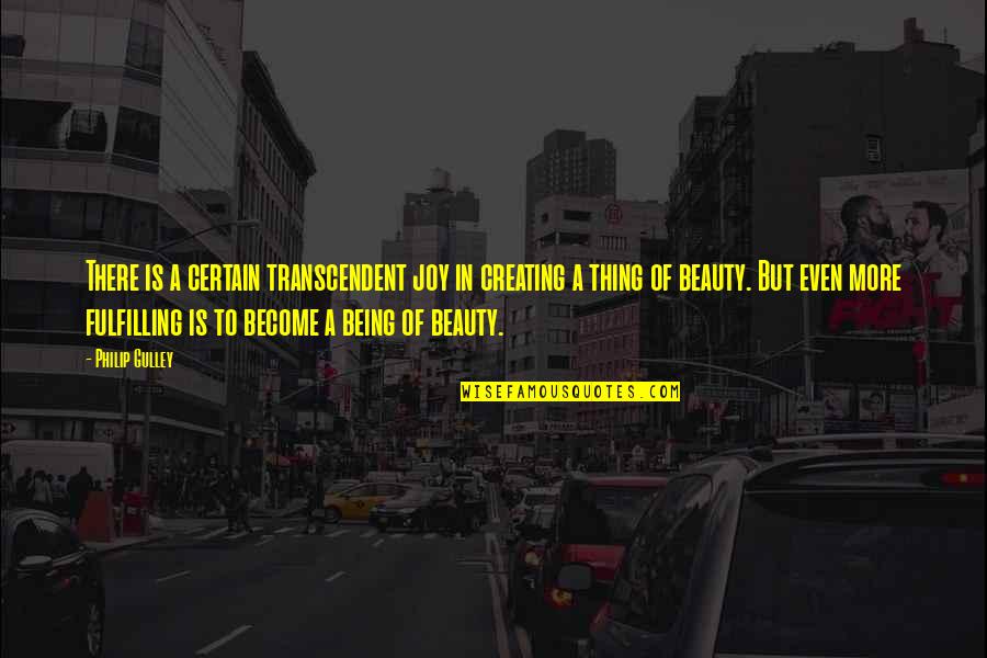 Taintless De Quotes By Philip Gulley: There is a certain transcendent joy in creating