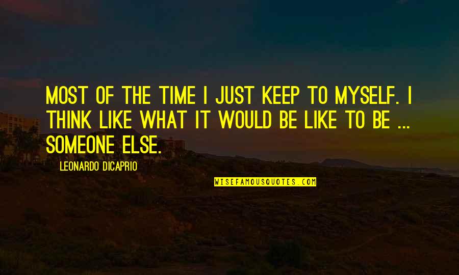 Tainton Sph Quotes By Leonardo DiCaprio: Most of the time I just keep to