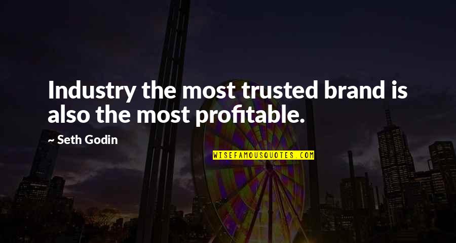 Tainton Sph Quotes By Seth Godin: Industry the most trusted brand is also the