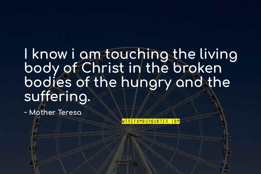 Taints Synonym Quotes By Mother Teresa: I know i am touching the living body