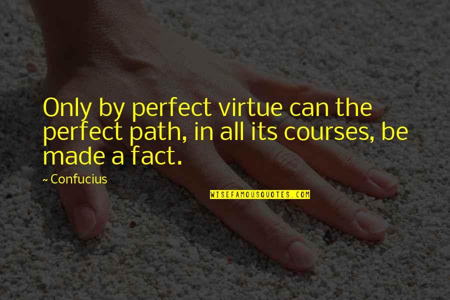 Taipan Quotes By Confucius: Only by perfect virtue can the perfect path,