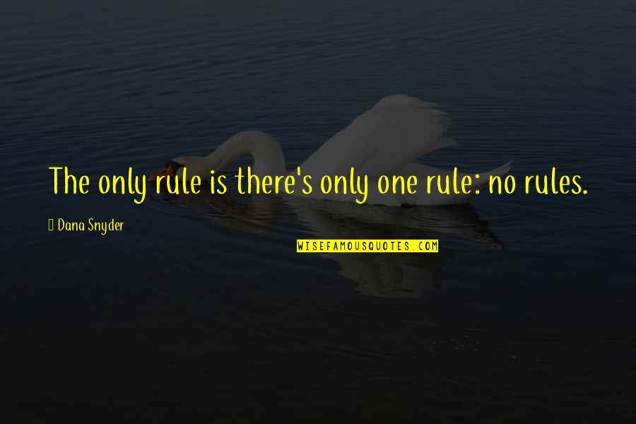 Taipan99 Quotes By Dana Snyder: The only rule is there's only one rule: Taipan99 Quotes By Dana Snyder: The only rule is there's only one rule: